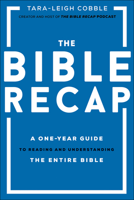 The Bible Recap: A One-Year Guide to Reading and Understanding the Entire Bible - Tara-Leigh Cobble